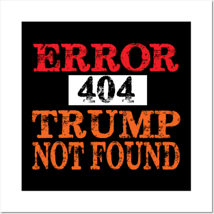 Error 404 Trump Not Found Posters and Art